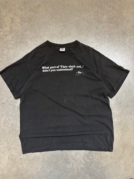1999 "What part of 'thou shall not' do you not understand?" Tee - XL